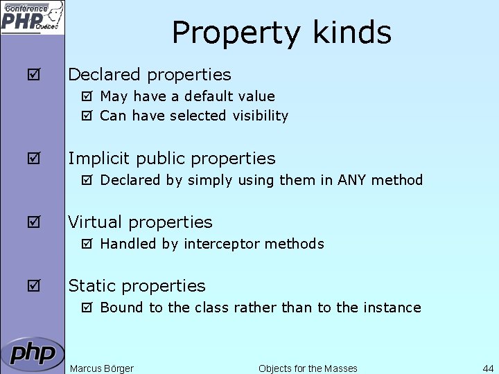 Property kinds þ Declared properties þ May have a default value þ Can have