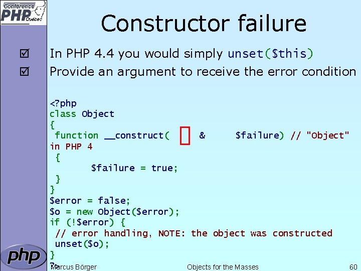 Constructor failure þ þ In PHP 4. 4 you would simply unset($this) Provide an