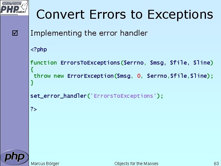 Convert Errors to Exceptions þ Implementing the error handler <? php function Errors. To.