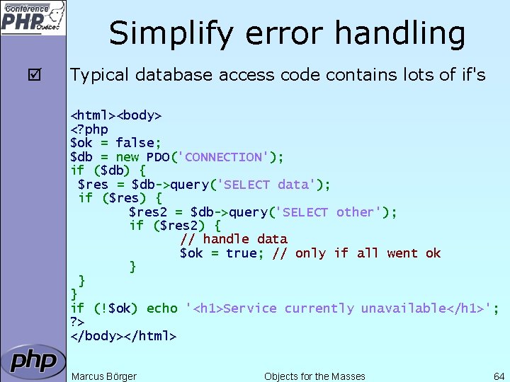 Simplify error handling þ Typical database access code contains lots of if's <html><body> <?