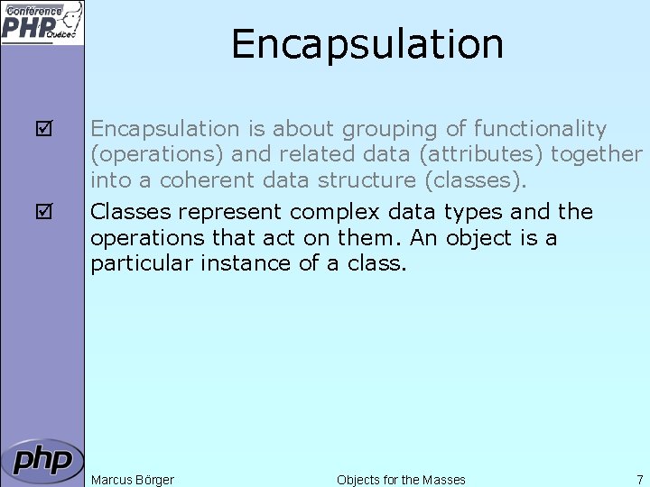 Encapsulation þ þ Encapsulation is about grouping of functionality (operations) and related data (attributes)