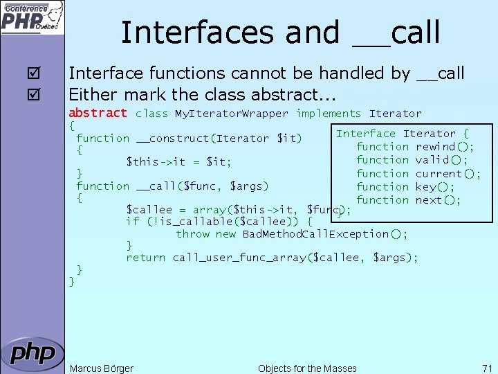 Interfaces and __call þ þ Interface functions cannot be handled by __call Either mark