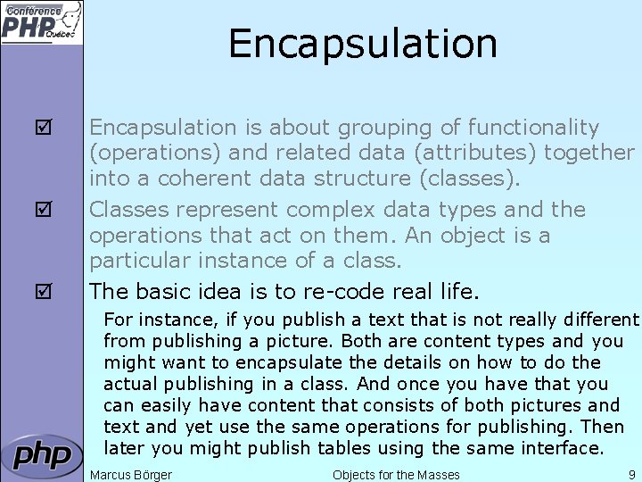 Encapsulation þ þ þ Encapsulation is about grouping of functionality (operations) and related data