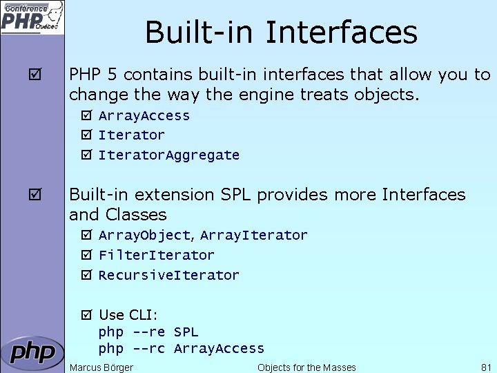 Built-in Interfaces þ PHP 5 contains built-in interfaces that allow you to change the