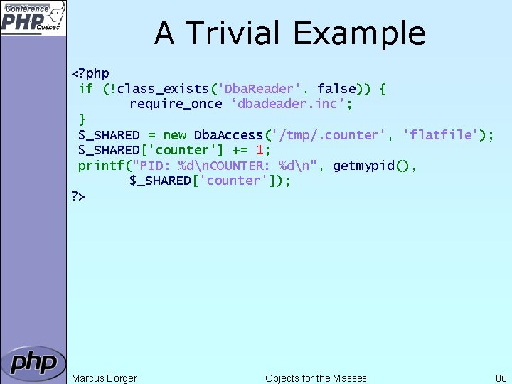 A Trivial Example <? php if (!class_exists('Dba. Reader', false)) { require_once ‘dbadeader. inc’; }