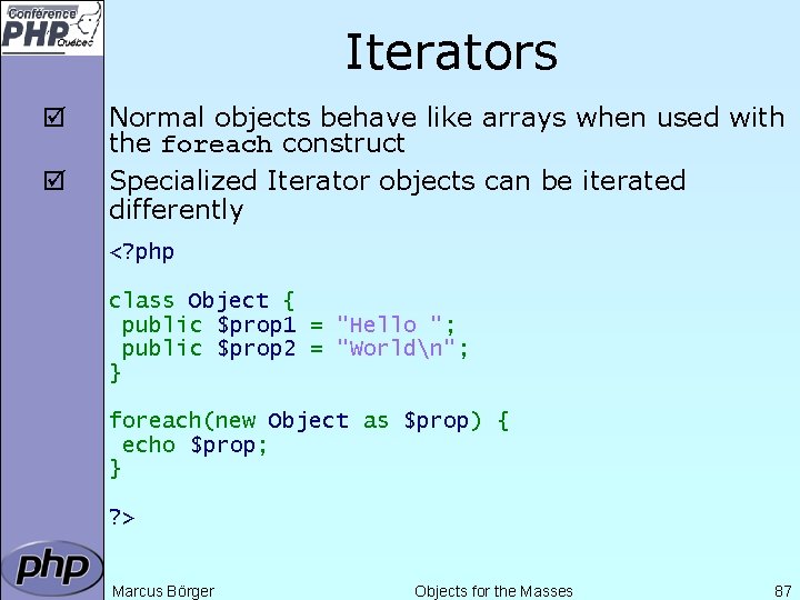 Iterators þ þ Normal objects behave like arrays when used with the foreach construct