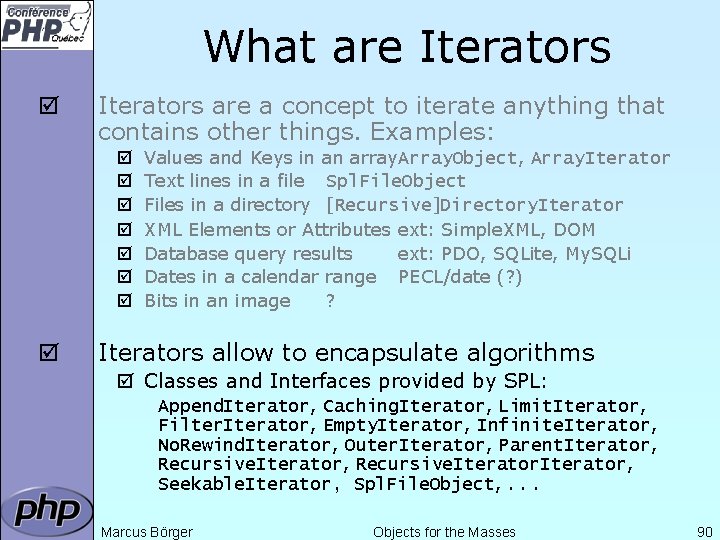 What are Iterators þ Iterators are a concept to iterate anything that contains other