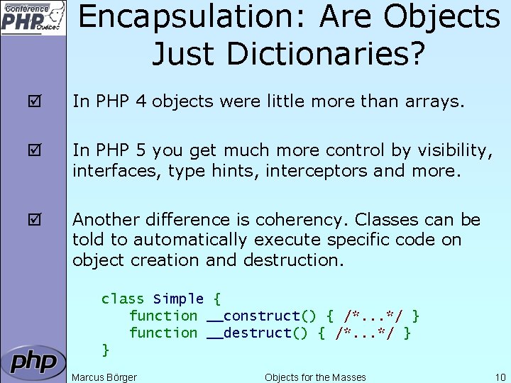 Encapsulation: Are Objects Just Dictionaries? þ In PHP 4 objects were little more than