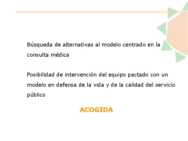 Búsqueda de alternativas al modelo centrado en la consulta médica Posibilidad de intervención del