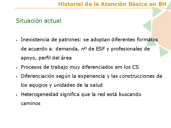 Historial de la Atención Básica en BH Situación actual • Inexistencia de patrones: se