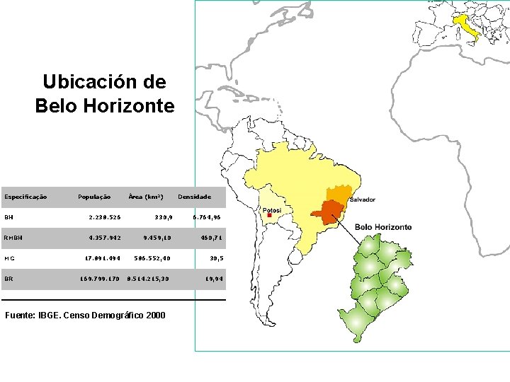 Ubicación de Belo Horizonte Especificação População Área (km²) Densidade BH 2. 238. 526 330,