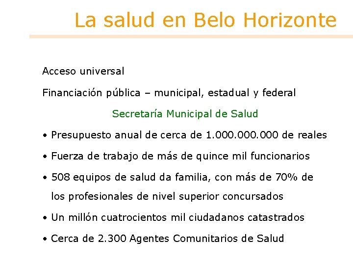 La salud en Belo Horizonte Acceso universal Financiación pública – municipal, estadual y federal