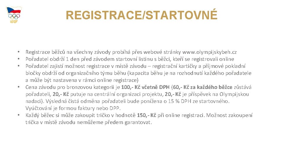 REGISTRACE/STARTOVNÉ • Registrace běžců na všechny závody probíhá přes webové stránky www. olympijskybeh. cz