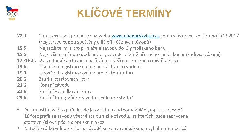 KLÍČOVÉ TERMÍNY 22. 3. Start registrací pro běžce na webu www. olympijskybeh. cz spolu