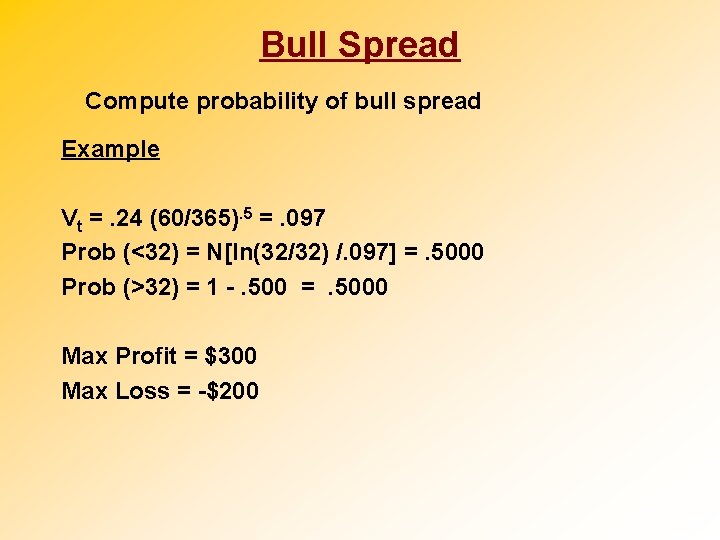 Bull Spread Compute probability of bull spread Example Vt =. 24 (60/365). 5 =.