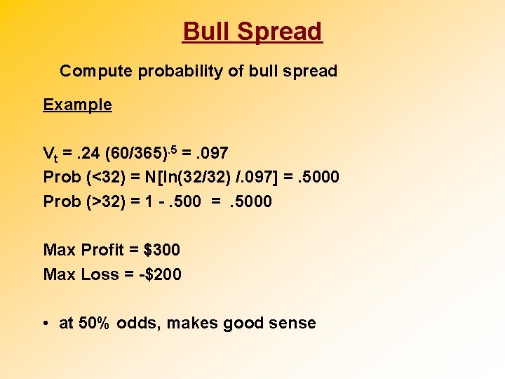 Bull Spread Compute probability of bull spread Example Vt =. 24 (60/365). 5 =.