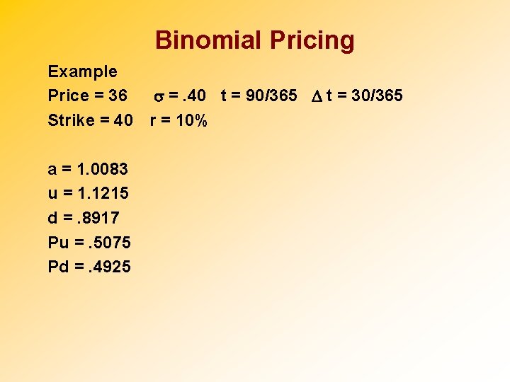 Binomial Pricing Example Price = 36 s =. 40 t = 90/365 D t