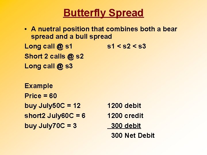 Butterfly Spread • A nuetral position that combines both a bear spread and a