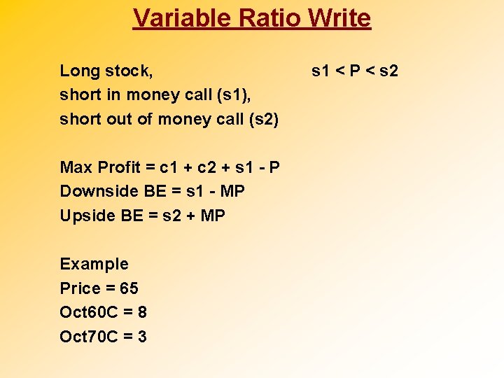 Variable Ratio Write Long stock, short in money call (s 1), short out of