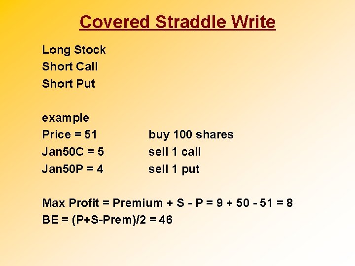 Covered Straddle Write Long Stock Short Call Short Put example Price = 51 Jan