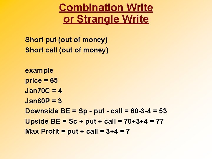 Combination Write or Strangle Write Short put (out of money) Short call (out of