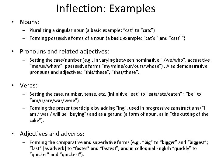 Inflection: Examples • Nouns: – Pluralizing a singular noun (a basic example: “cat” to