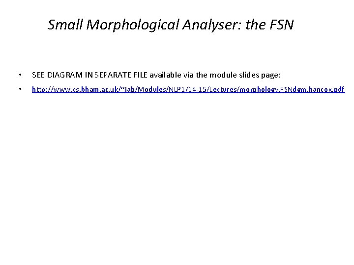 Small Morphological Analyser: the FSN • SEE DIAGRAM IN SEPARATE FILE available via the