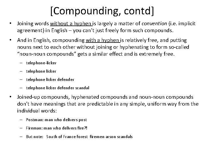 [Compounding, contd] • Joining words without a hyphen is largely a matter of convention