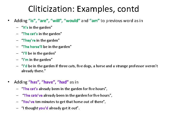 Cliticization: Examples, contd • Adding “is”, “are”, “will”, “would” and “am” to previous word