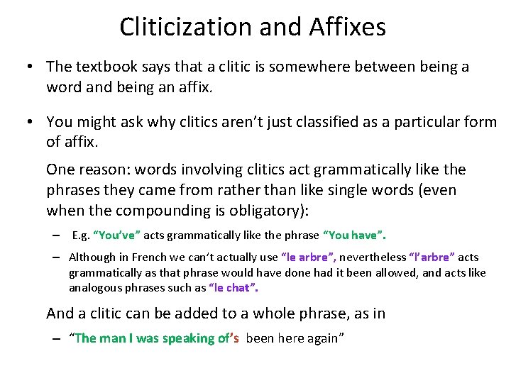 Cliticization and Affixes • The textbook says that a clitic is somewhere between being