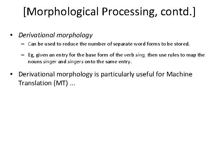 [Morphological Processing, contd. ] • Derivational morphology – Can be used to reduce the