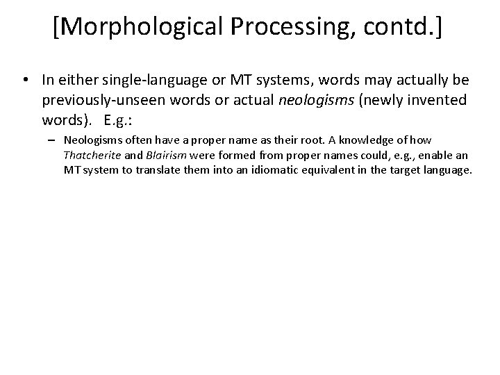 [Morphological Processing, contd. ] • In either single-language or MT systems, words may actually