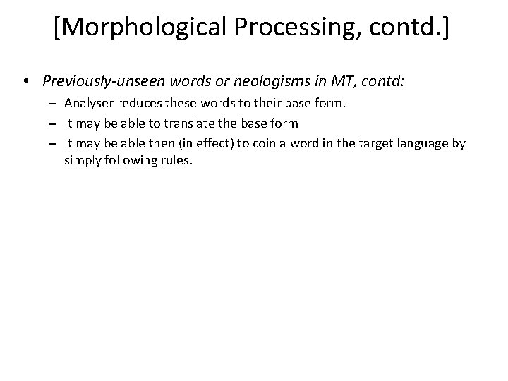 [Morphological Processing, contd. ] • Previously-unseen words or neologisms in MT, contd: – Analyser