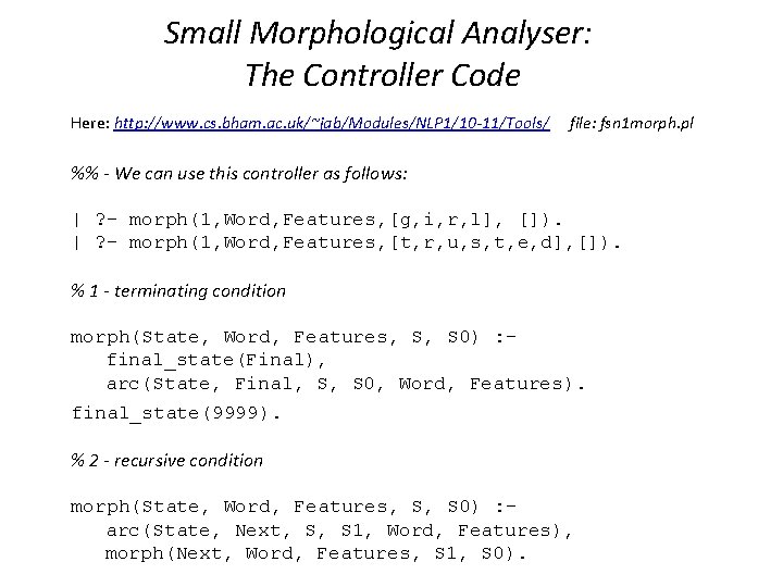 Small Morphological Analyser: The Controller Code Here: http: //www. cs. bham. ac. uk/~jab/Modules/NLP 1/10