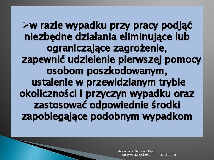 Øw razie wypadku przy pracy podjąć niezbędne działania eliminujące lub ograniczające zagrożenie, zapewnić udzielenie