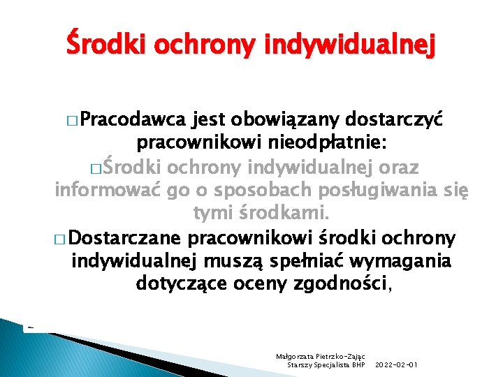 Środki ochrony indywidualnej � Pracodawca jest obowiązany dostarczyć pracownikowi nieodpłatnie: � Środki ochrony indywidualnej