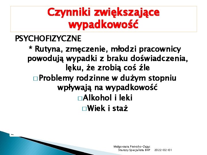 Czynniki zwiększające wypadkowość PSYCHOFIZYCZNE * Rutyna, zmęczenie, młodzi pracownicy powodują wypadki z braku doświadczenia,