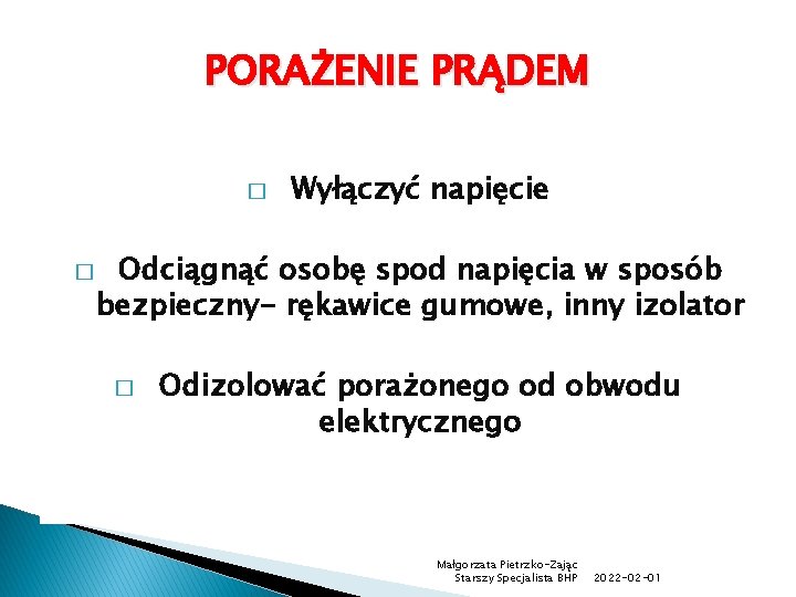 PORAŻENIE PRĄDEM � � Wyłączyć napięcie Odciągnąć osobę spod napięcia w sposób bezpieczny- rękawice