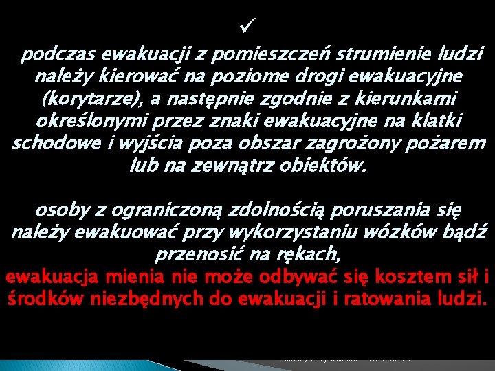 ü podczas ewakuacji z pomieszczeń strumienie ludzi należy kierować na poziome drogi ewakuacyjne (korytarze),