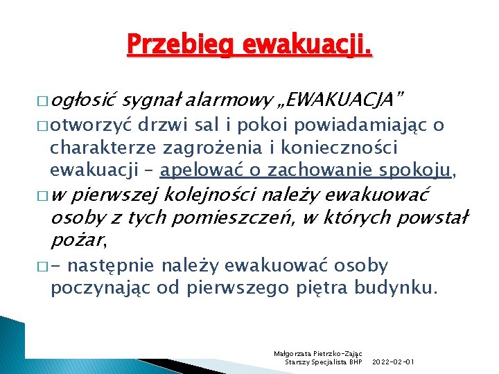 Przebieg ewakuacji. � ogłosić sygnał alarmowy „EWAKUACJA” � otworzyć drzwi sal i pokoi powiadamiając