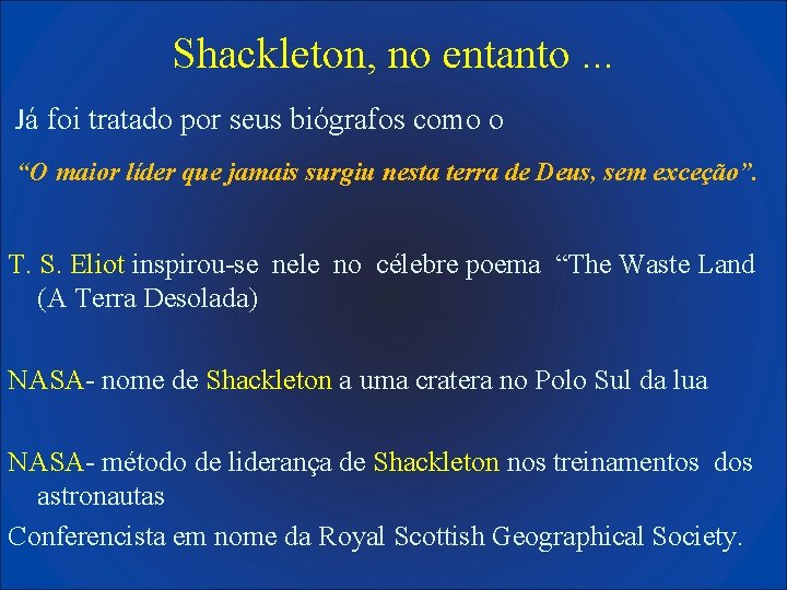 Shackleton, no entanto. . . Já foi tratado por seus biógrafos como o “O