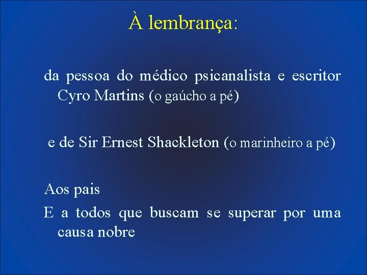 À lembrança: da pessoa do médico psicanalista e escritor Cyro Martins (o gaúcho a