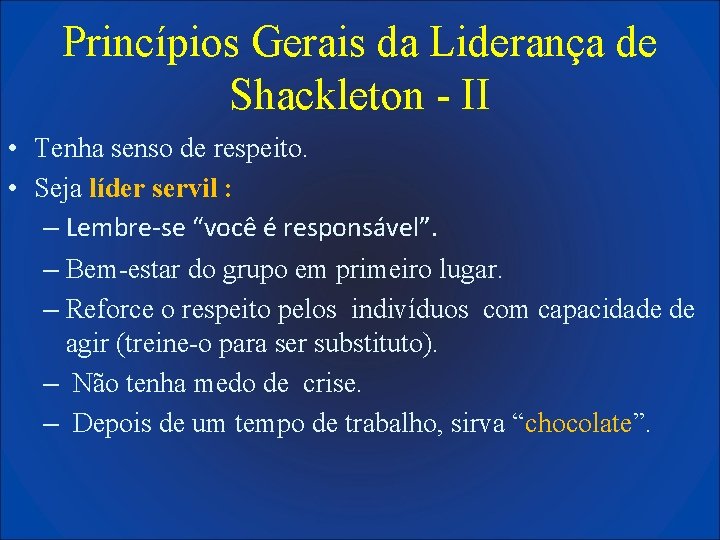 Princípios Gerais da Liderança de Shackleton - II • Tenha senso de respeito. •