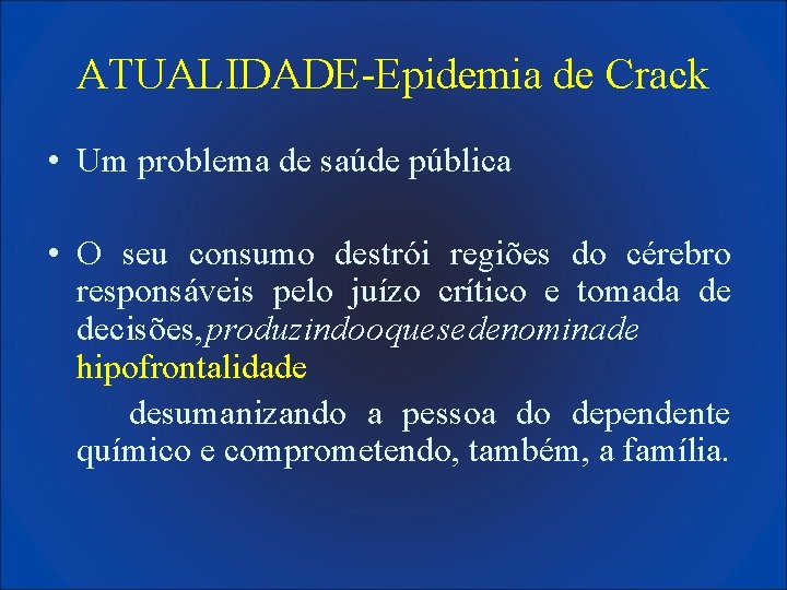 ATUALIDADE-Epidemia de Crack • Um problema de saúde pública • O seu consumo destrói