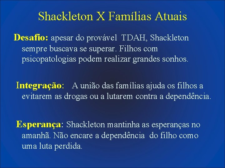 Shackleton X Famílias Atuais Desafio: apesar do provável TDAH, Shackleton sempre buscava se superar.
