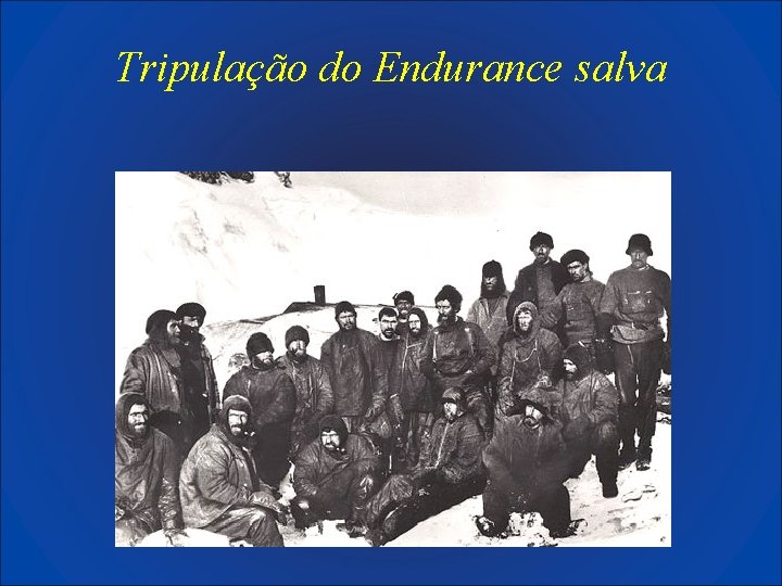 Tripulação do Endurance salva 