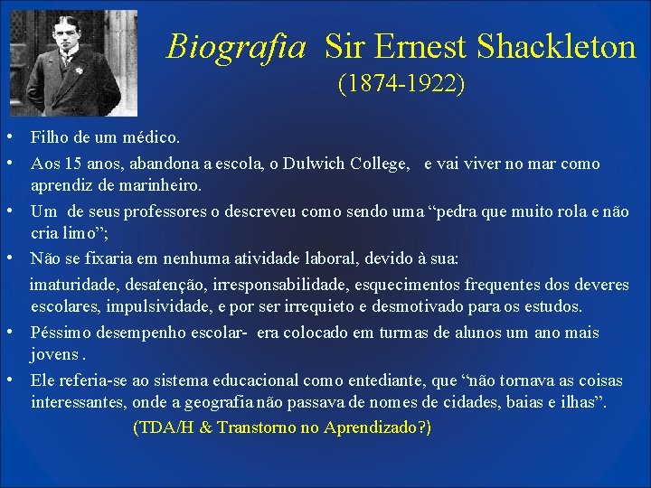 Biografia Sir Ernest Shackleton (1874 -1922) • Filho de um médico. • Aos 15