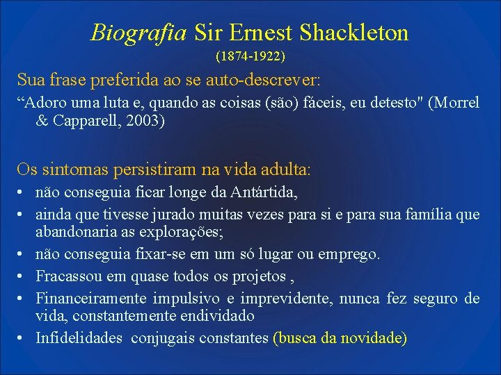 Biografia Sir Ernest Shackleton (1874 -1922) Sua frase preferida ao se auto-descrever: “Adoro uma