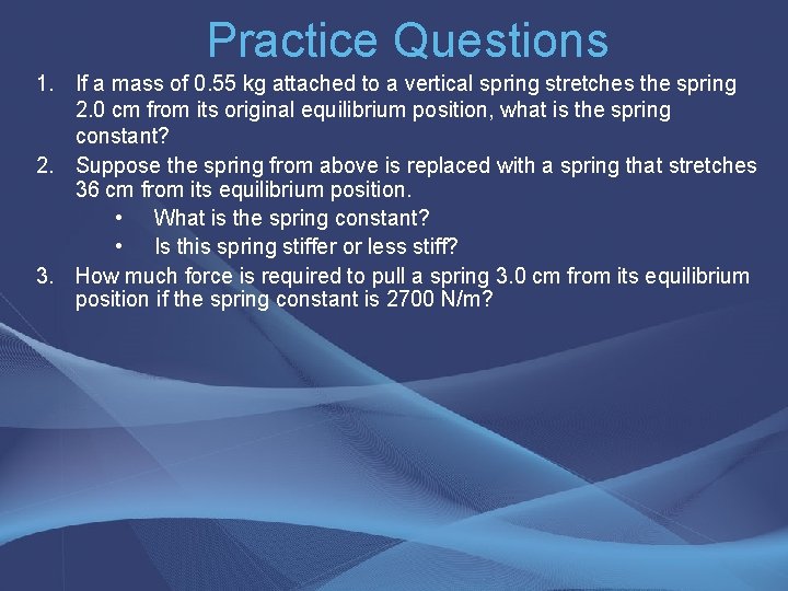 Practice Questions 1. If a mass of 0. 55 kg attached to a vertical