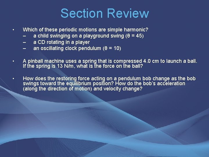 Section Review • Which of these periodic motions are simple harmonic? – a child